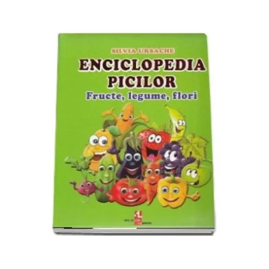 Enciclopedia picilor. Fructe, legume si flori