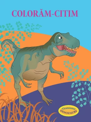 Carte de colorat Coloram - citim. Dinozauri. Tiranozaur