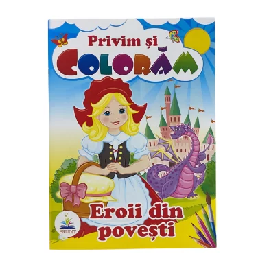 Carte de colorat Privim si coloram Eroii din povesti