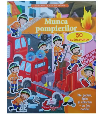 Cartea Prima mea carte cu autocolante, MUNCA POMPIERILOR