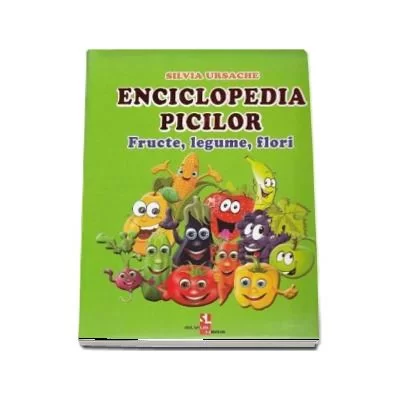 Enciclopedia picilor. Fructe, legume si flori